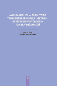 Avrupa Birliği ve Türkiye’de Yenilenebilir Enerji Üretimini Etkileyen Faktörlerin Panel Veri Analizi