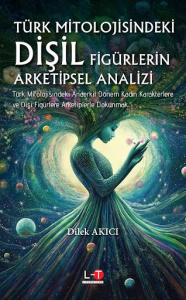 Türk Mitolojisindeki  Dişil Figürlerin Arketipsel Analizi