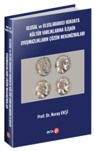 Ulusal ve Uluslararası Hukukta Kültür Varlıklarına İlişkin Uyuşmazlıkların Çözüm Mekanizmaları