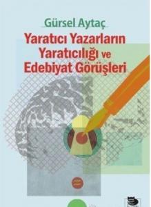 Yaratıcı Yazarların Yaratıcılığı ve Edebiyat Görüşleri