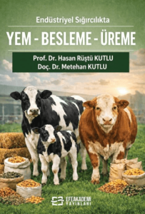 Endüstriyel Sığırcılıkta Yem-Besleme-Üreme (Teorik Temel-Pratik Uygulama)