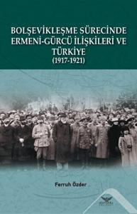 Bolşevikleşme Sürecinde Ermeni-gürcü İlişkileri Ve Türkiye  (1917-1921)