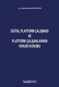 Dijital Platform Çalışması ve Platform Çalışanlarının Hukuki Konumu