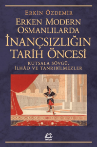 Erken Modern Osmanlılarda İnançsızlığın Tarih Öncesi