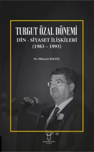 Turgut Özal Dönemi  Din Siyaset İlişkileri (1983 – 1993)