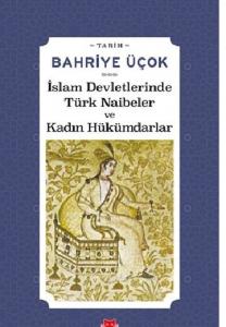 İslam Devletlerinde Türk Naibeler ve Kadın Hükümdarlar