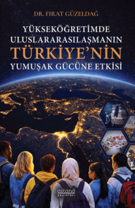 Yükseköğretimde Uluslararasılaşmanın Türkiye’nin Yumuşak Gücüne Etkisi