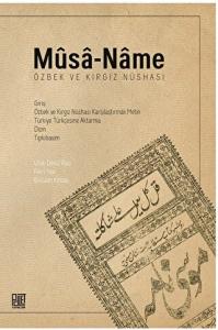 Musa-Name (Özbek ve Kırgız Nüshası) Giriş – Özbek ve Kırgız Nüshası Karşılaştırmalı Metin –Türkiye Türkçesine Aktarma – Dizin – Tıpkıbasım