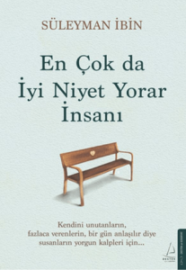 En Çok da İyi Niyet Yorar İnsanı