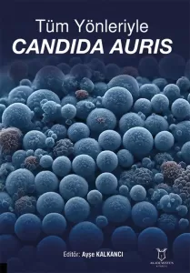 Tüm Yönleriyle Candida Auris