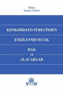 Konkordato Sürecinden Etkilenmeyecek Hak ve Alacaklar