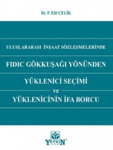 Uluslararası İnşaat Sözleşmelerinde FIDIC Gökkuşağı Yönünden Yüklenici Seçimi ve Yüklenicinin İfa Borcu