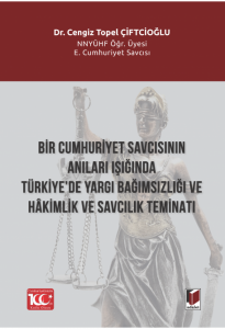 Bir Cumhuriyet Savcısının Anıları Işığında Türkiye’de Yargı Bağımsızlığı Ve Hâkimlik Ve Savcılık Teminatı
