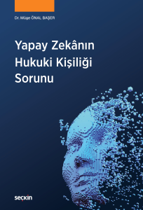 Yapay Zekânın Hukuki Kişiliği Sorunu