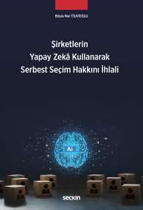 Şirketlerin Yapay Zekâ Kullanarak Serbest Seçim Hakkını İhlali