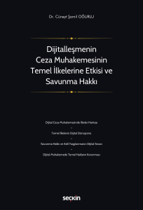 Dijitalleşmenin Ceza Muhakemesinin Temel İlkelerine Etkisi ve Savunma Hakkı