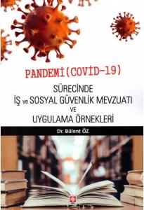 Pandemi (Covid-19) Sürecinde İş ve Sosyal Güvenlik Mevzuatı ve Uygulama Örnekleri