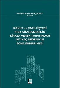 Konut ve Çatılı İşyeri Kira Sözleşmesinin Kiraya Veren Tarafından İhtiyaç Nedeniyle Sona Erdirilmesi