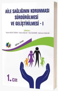 Aile Sağlığının Korunması Sürdürülmesi ve Geliştirilmesi 1. Cilt