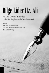 Bilge Lider Hz. Ali Hz. Ali Divânı’nın Bilge Liderlik Bağlamında İncelenmesi