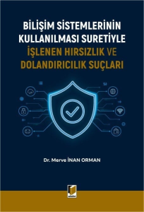 Bilişim Sistemlerinin Kullanılması Suretiyle İşlenen Hırsızlık ve Dolandırıcılık Suçları