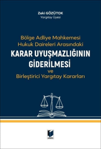 Bölge Adliye Mahkemesi Hukuk Daireleri Arasındaki Karar Uyuşmazlığının Giderilmesi ve Birleştirici Yargıtay Kararları