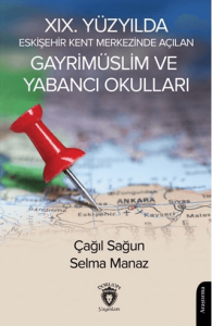 XIX. Yüzyılda Eskişehir Kent Merkezinde Açılan Gayrimüslim ve Yabancı Okulları