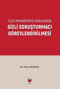 Ceza Muhakemesi Hukukunda Gizli Soruşturmacı Görevlendirilmesi