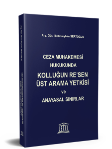 Ceza Muhakemesi Hukukunda Kolluğun Re'sen Üst Arama Yetkisi ve Anayasal Sınırlar
