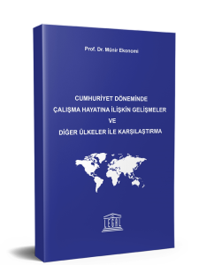 Cumhuriyet Döneminde Çalışma Hayatına İlişkin Gelişmeler ve Diğer Ülkeler ile Karşılaştırma