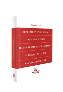 Depremden Etkilenen Yapılara İlişkin Hasar Tespit Raporlarının Hukuksal Niteliği ve Yargısal Denetimi