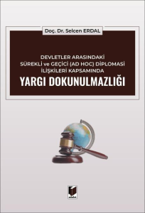Devletler Arasındaki Sürekli ve Geçici (AD HOC) Diplomasi İlişkileri Kapsamında Yargı Dokunulmazlığı