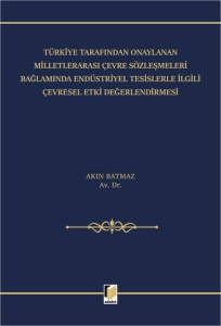 Türkiye Tarafından Onaylanan Milletlerarası Çevre Sözleşmeleri Bağlamında Endüstriyel Tesislerle İlgili Çevresel Etki Değerlendirmesi