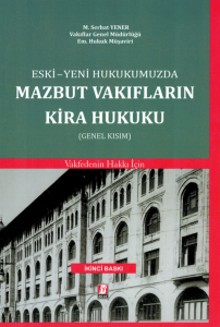 Eski - Yeni Hukukumuzda Mazbut Vakıfların Kira Hukuku (Genel Kısım)