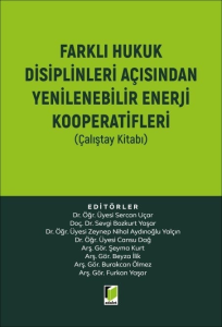 Farklı Hukuk Disiplinleri Açısından Yenilenebilir Enerji Kooperatifleri (Çalıştay Kitabı)