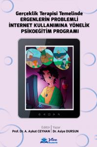 Gerçeklik Terapisi Temelinde ERGENLERİN PROBLEMLİ İNTERNET KULLANIMINA YÖNELİK PSİKOEĞİTİM PROGRAMI