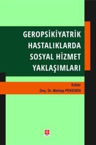 Geropsikiyatrik Hastalıklarda Sosyal Hizmet Yaklaşımları