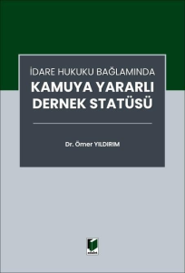 İdare Hukuku Bağlamında Kamuya Yararlı Dernek Statüsü