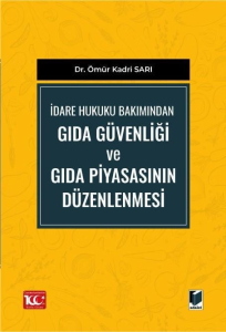 İdare Hukuku Bakımından Gıda Güvenliği ve Gıda Piyasasının Düzenlenmesi