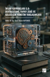 İnsan Kaynakları 5.0: Dijitalleşme, Yapay Zekâ ve Geleceğin Yönetim Yaklaşımları