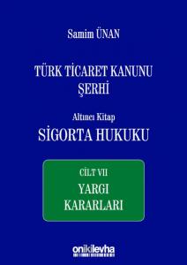 Türk Ticaret Kanunu Şerhi Altıncı Kitap: Sigorta Hukuku Cilt VII - Yargı Kararları
