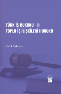 Türk İş Hukuku - II Toplu İş İlişkileri Hukuku