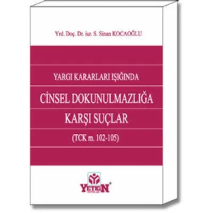 Yargı Kararları Işığında Cinsel Dokunulmazlığa Karşı Suçlar ( TCK m. 102-105 )