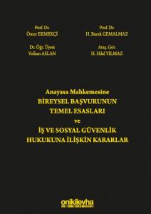 Anayasa Mahkemesine Bireysel Başvurunun Temel Esasları ve İş ve Sosyal Güvenlik Hukukuna İlişkin Kararlar