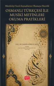 (Müzikoloji Yazılı Kaynaklarını Okumaya Hazırlık) Osmanlı Türkçesi ile Musiki Metinleri Okuma Pratikleri