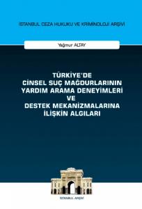 Türkiye'de Cinsel Suç Mağdurlarının Yardım Arama Deneyimleri ve Destek Mekanizmalarına İlişkin Algıları