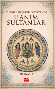 Türkiye Selçuklu Devleti’nde Hanım Sultanlar