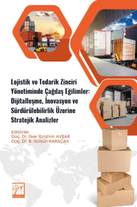 Lojistik ve Tedarik Zinciri Yönetiminde Çağdaş Eğilimler: Dijitalleşme, İnovasyon ve Sürdürülebilirlik Üzerine Stratejik Analizler