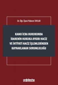 Kamu İcra Hukukunda İdarenin Hukuka Aykırı Haciz ve İhtiyati Haciz İşlemlerinden Kaynaklanan Sorumluluğu