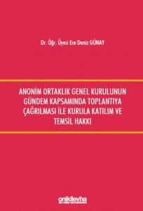 Anonim Ortaklık Genel Kurulunun Gündem Kapsamında Toplantıya Çağrılması ile Kurula Katılım ve Temsil Hakkı